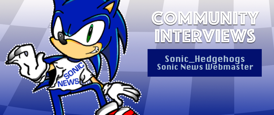 Community Interview: Sonic News Webmaster Sonic_Hedgehogs