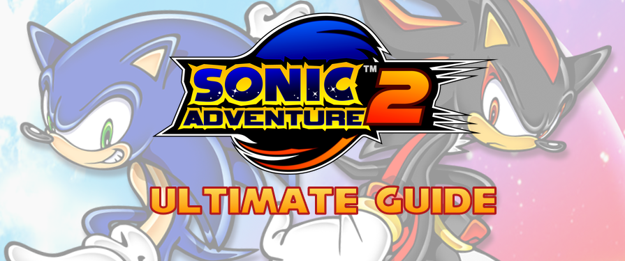 The ULTIMATE Sonic Adventure 2 Guide